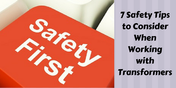 7 Safety Tips to Consider When Working with Transformers