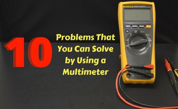10 Problems That You Can Solve by Using a Multimeter